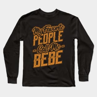 My Favorite People Call Me Bebe Gift Long Sleeve T-Shirt